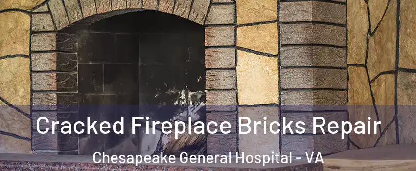 Cracked Fireplace Bricks Repair Chesapeake General Hospital - VA