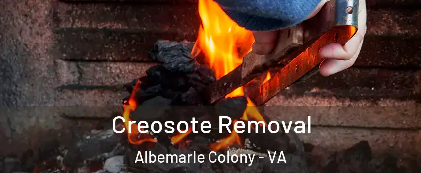 Creosote Removal Albemarle Colony - VA