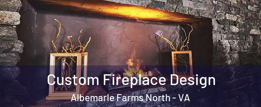 Custom Fireplace Design Albemarle Farms North - VA