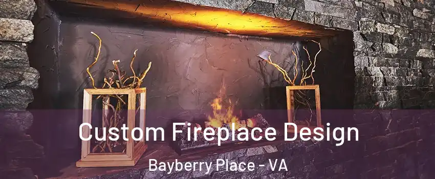 Custom Fireplace Design Bayberry Place - VA