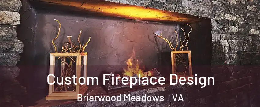 Custom Fireplace Design Briarwood Meadows - VA