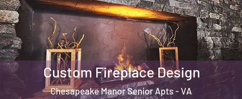 Custom Fireplace Design Chesapeake Manor Senior Apts - VA