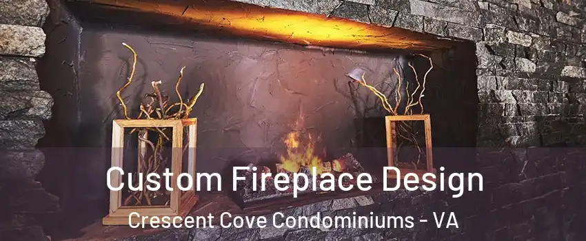 Custom Fireplace Design Crescent Cove Condominiums - VA