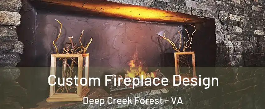 Custom Fireplace Design Deep Creek Forest - VA