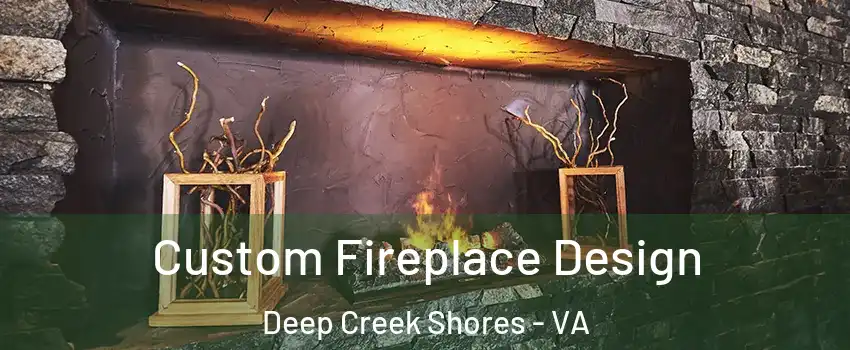 Custom Fireplace Design Deep Creek Shores - VA