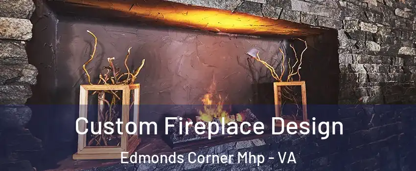 Custom Fireplace Design Edmonds Corner Mhp - VA