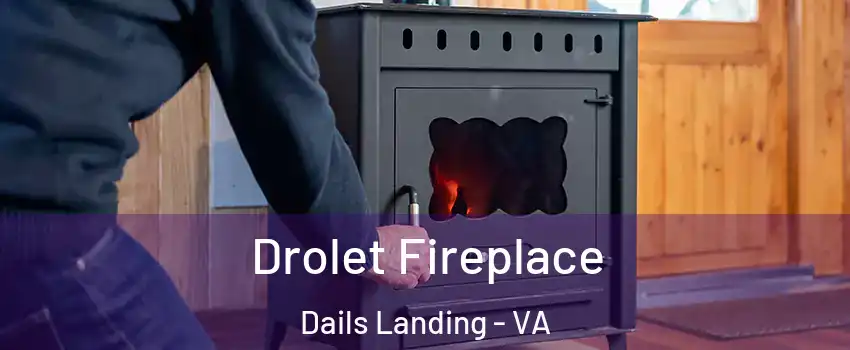 Drolet Fireplace Dails Landing - VA