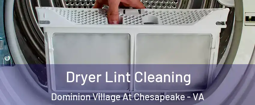 Dryer Lint Cleaning Dominion Village At Chesapeake - VA