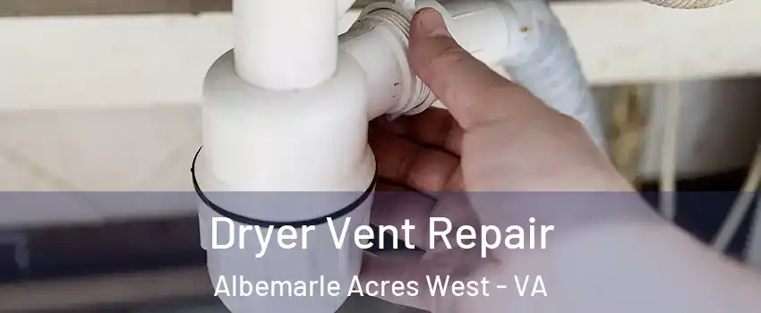 Dryer Vent Repair Albemarle Acres West - VA