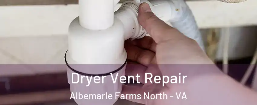 Dryer Vent Repair Albemarle Farms North - VA