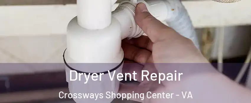 Dryer Vent Repair Crossways Shopping Center - VA