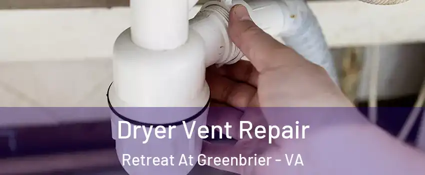 Dryer Vent Repair Retreat At Greenbrier - VA