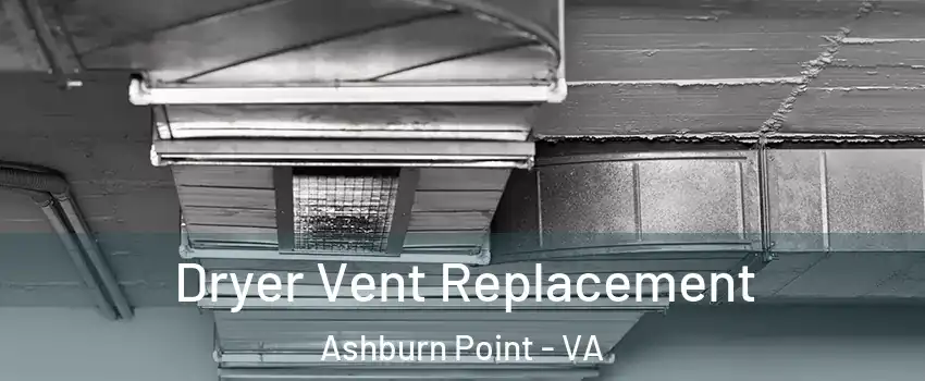 Dryer Vent Replacement Ashburn Point - VA