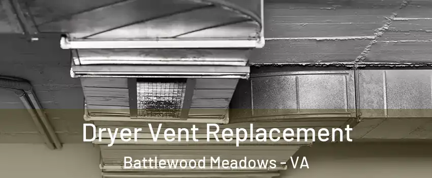 Dryer Vent Replacement Battlewood Meadows - VA