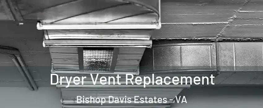 Dryer Vent Replacement Bishop Davis Estates - VA