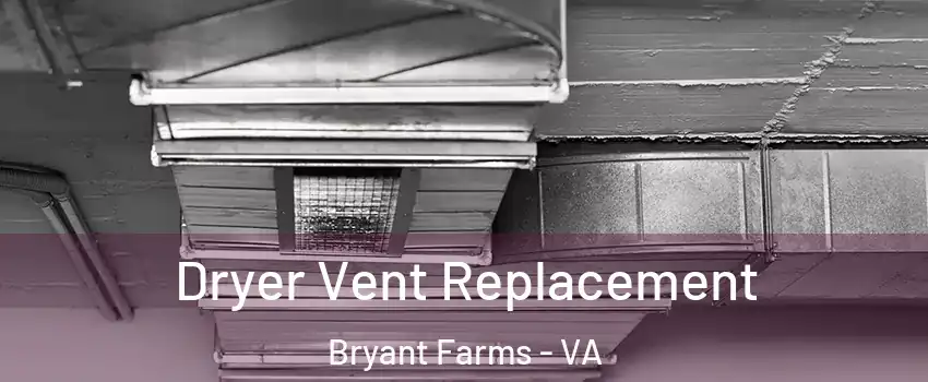 Dryer Vent Replacement Bryant Farms - VA