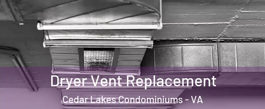 Dryer Vent Replacement Cedar Lakes Condominiums - VA