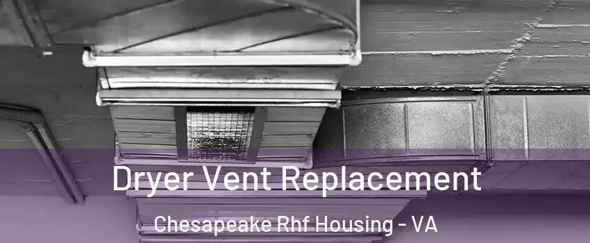 Dryer Vent Replacement Chesapeake Rhf Housing - VA