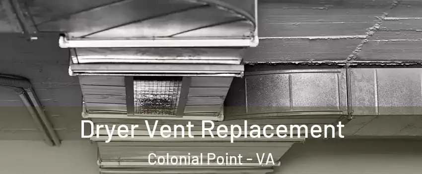 Dryer Vent Replacement Colonial Point - VA