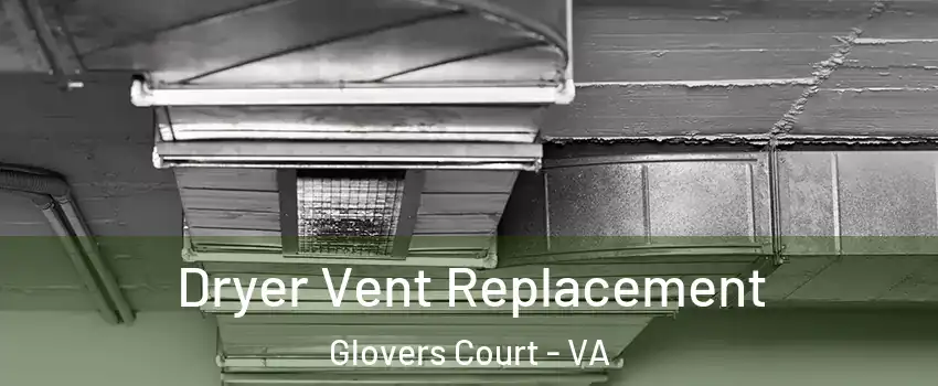 Dryer Vent Replacement Glovers Court - VA