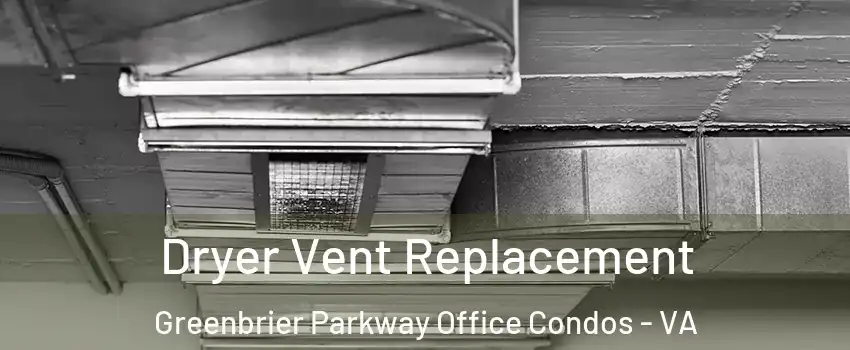 Dryer Vent Replacement Greenbrier Parkway Office Condos - VA