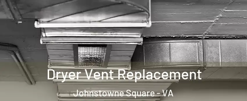 Dryer Vent Replacement Johnstowne Square - VA