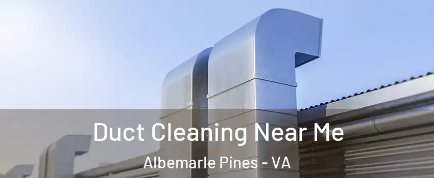 Duct Cleaning Near Me Albemarle Pines - VA