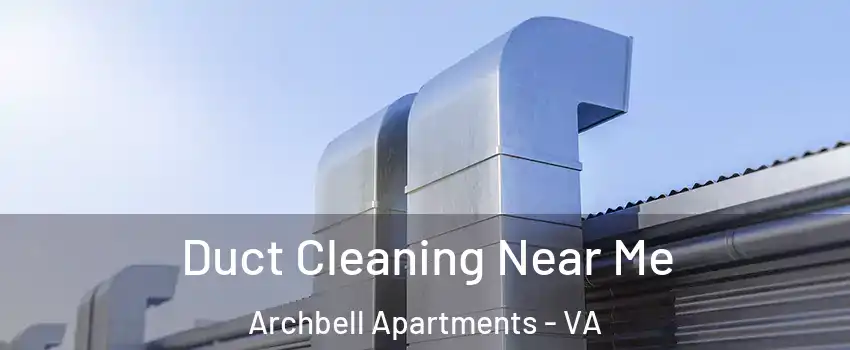 Duct Cleaning Near Me Archbell Apartments - VA