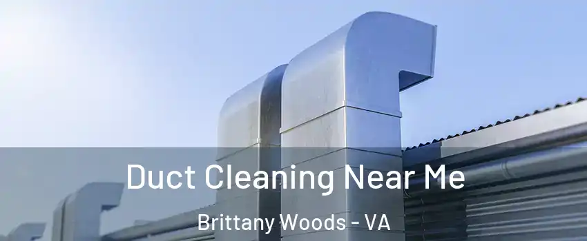 Duct Cleaning Near Me Brittany Woods - VA