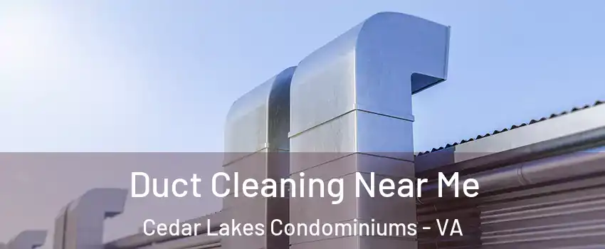 Duct Cleaning Near Me Cedar Lakes Condominiums - VA