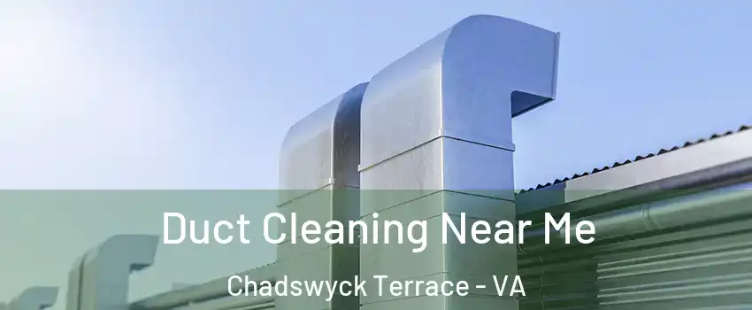 Duct Cleaning Near Me Chadswyck Terrace - VA