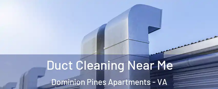 Duct Cleaning Near Me Dominion Pines Apartments - VA