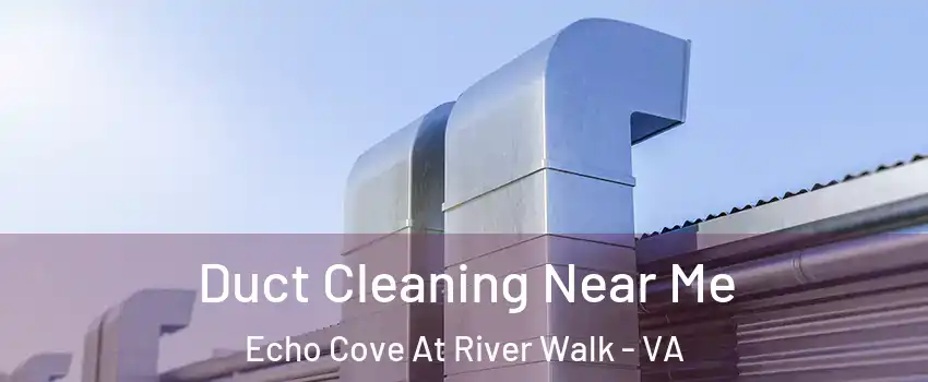 Duct Cleaning Near Me Echo Cove At River Walk - VA