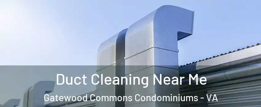 Duct Cleaning Near Me Gatewood Commons Condominiums - VA