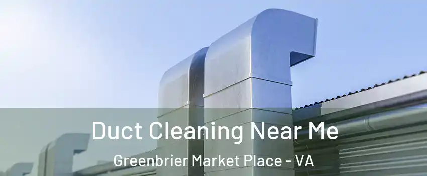 Duct Cleaning Near Me Greenbrier Market Place - VA