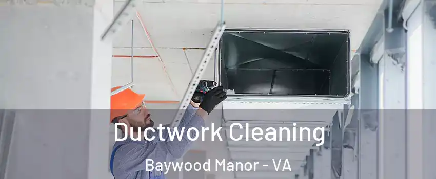 Ductwork Cleaning Baywood Manor - VA