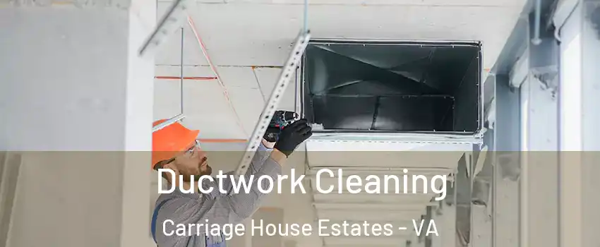 Ductwork Cleaning Carriage House Estates - VA