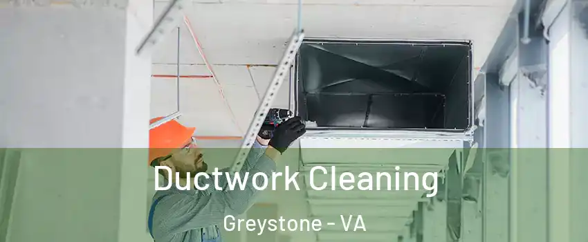 Ductwork Cleaning Greystone - VA