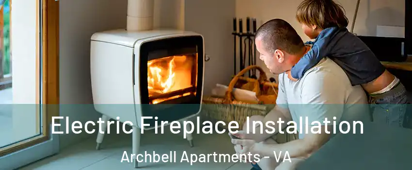 Electric Fireplace Installation Archbell Apartments - VA