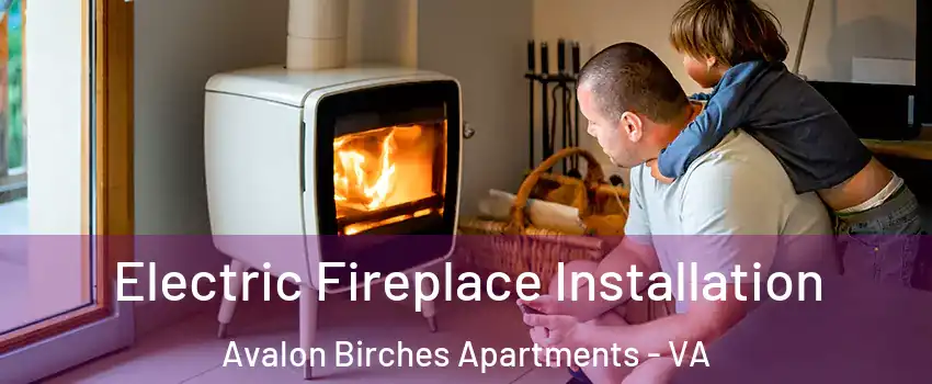 Electric Fireplace Installation Avalon Birches Apartments - VA