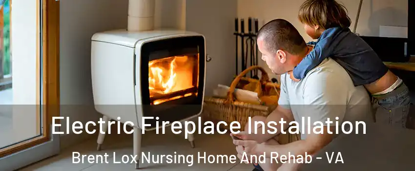 Electric Fireplace Installation Brent Lox Nursing Home And Rehab - VA