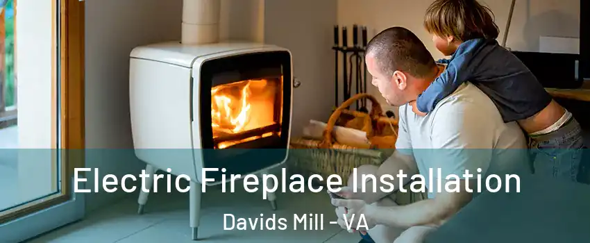 Electric Fireplace Installation Davids Mill - VA