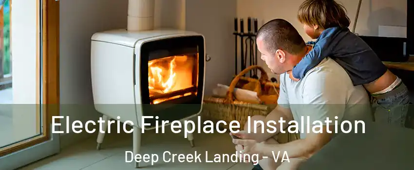 Electric Fireplace Installation Deep Creek Landing - VA