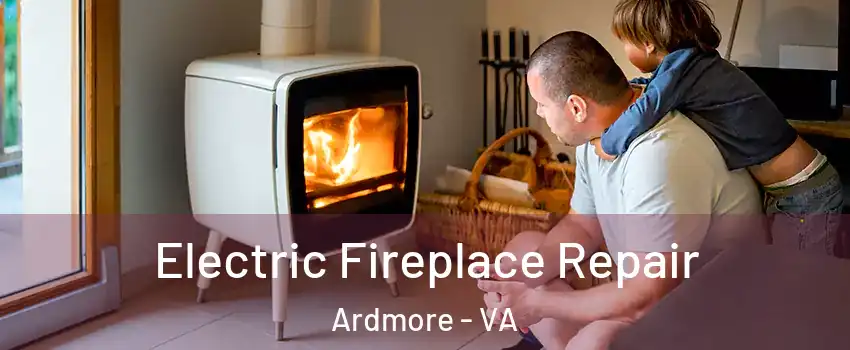 Electric Fireplace Repair Ardmore - VA