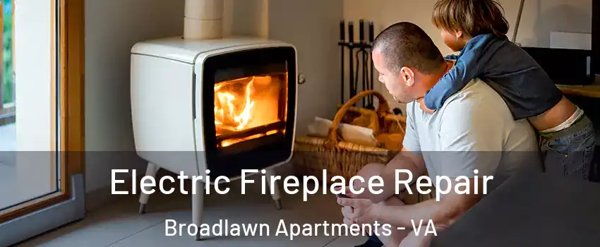 Electric Fireplace Repair Broadlawn Apartments - VA