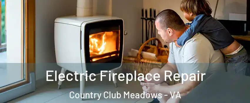 Electric Fireplace Repair Country Club Meadows - VA