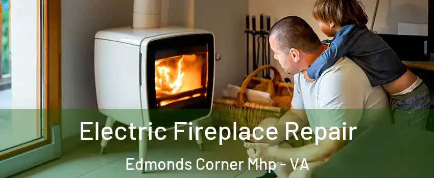 Electric Fireplace Repair Edmonds Corner Mhp - VA