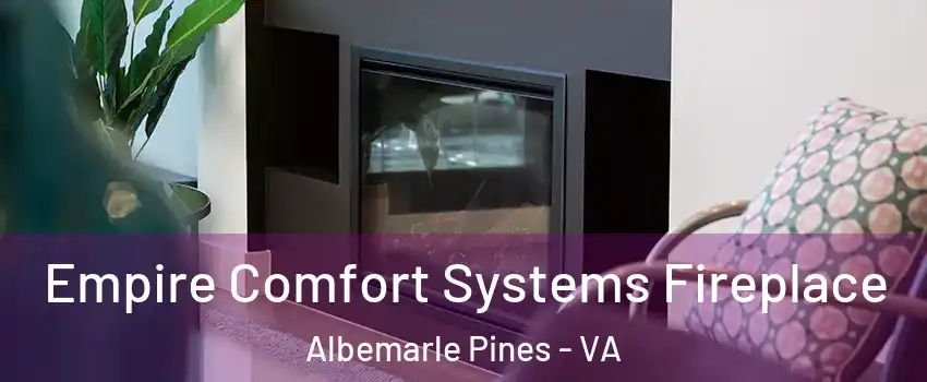 Empire Comfort Systems Fireplace Albemarle Pines - VA