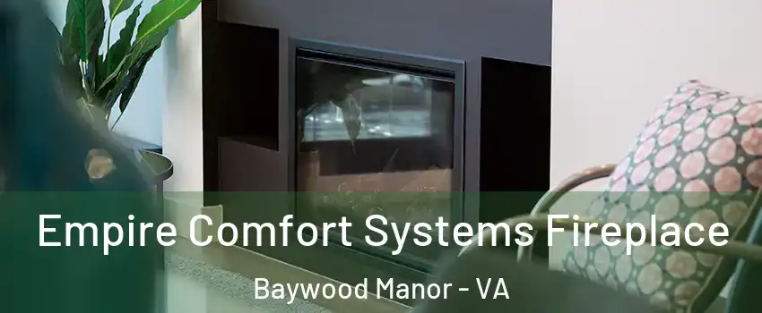 Empire Comfort Systems Fireplace Baywood Manor - VA