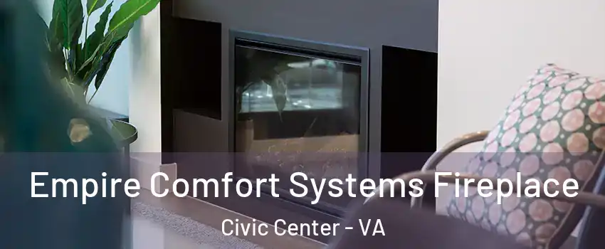 Empire Comfort Systems Fireplace Civic Center - VA